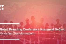 Dönüşüm (Transformation): Global Branding Conference Kurumsal Değeri